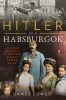 Hitler és a Habsburgok - A Führer bosszúja az osztrák királyi család ellen