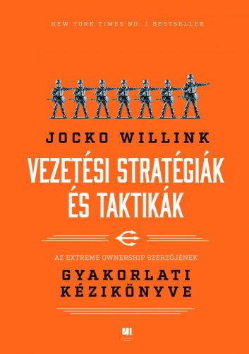 Vezetési stratégiák és taktikák - Jocko Willink, Az Extreme Ownership szerzőjének gyakorlati kézikönyve